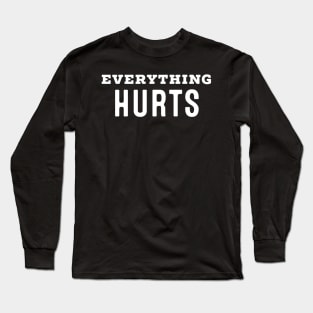 Everything Hurts Long Sleeve T-Shirt